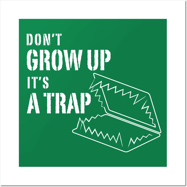 Don't grow up it's a Trap Wall Art by Inspire Creativity